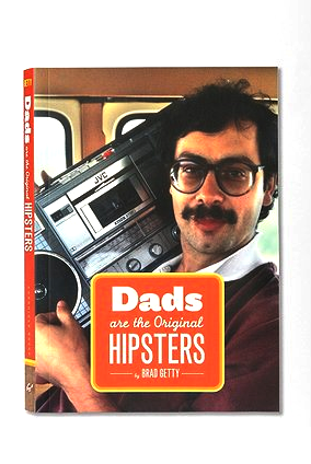 Dads are the original hiptsers